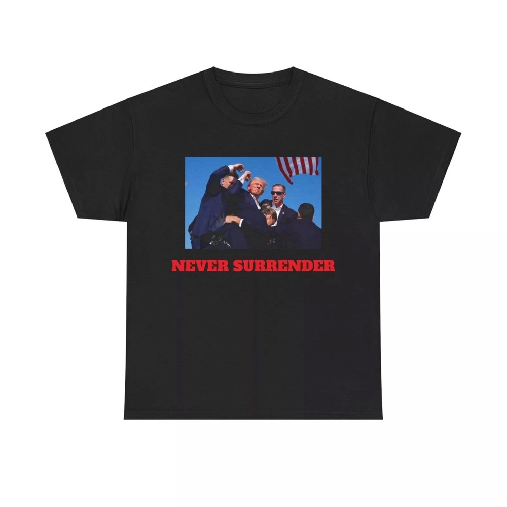 Donald Trump NEVER SURRENDER T-Shirt Unisex